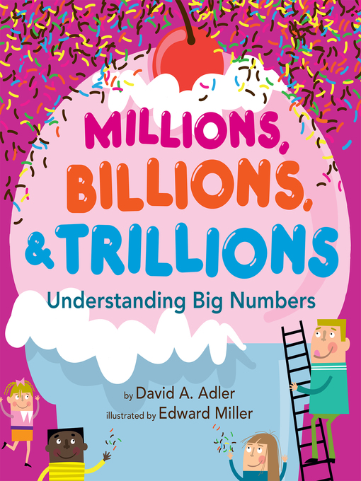 Title details for Millions, Billions, & Trillions by David A. Adler - Wait list